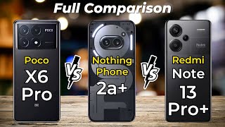 Poco X6 Pro Vs Nothing Phone 2a Plus Vs Redmi Note 13 Pro Plus 🔥 Full Specs Comparison [upl. by Shulins]