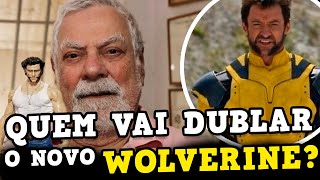 Quem vai ser o NOVO DUBLADOR do WOLVERINE em DEADPOOL 3 [upl. by Fanchie559]