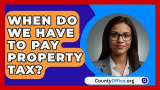 When Do We Have To Pay Property Tax  CountyOfficeorg [upl. by Lerej]