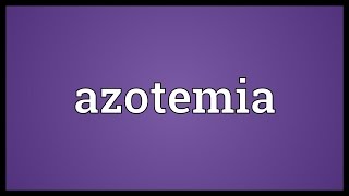 Azotemia Meaning [upl. by Walford]