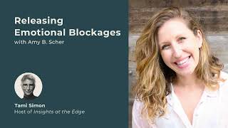 Releasing Emotional Blockages  Amy B Scher  Insights at the Edge [upl. by Ydnam505]