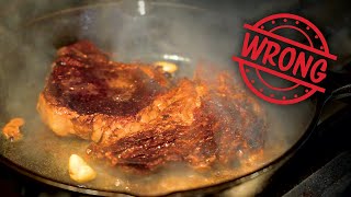 Youre Doing It All Wrong  How To Pan Sear Steak [upl. by Finley]