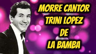 MORREU CANTOR TRINI LOPEZ LA BAMBA [upl. by Martica395]