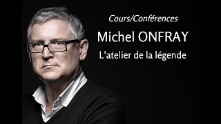 2012  Michel Onfray  12 Latelier de la légende conférence [upl. by Saitam]