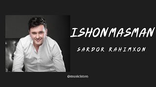 Sardor Rahimxon  Ishonmasman [upl. by Nire]