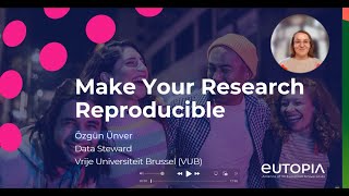 EUTOPIA Make Your Research Reproducible Introduction Video 1 [upl. by Sirrot]