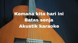 Batas Senja  Kemana Kita Hari ini Akustik Karaoke [upl. by Botnick]