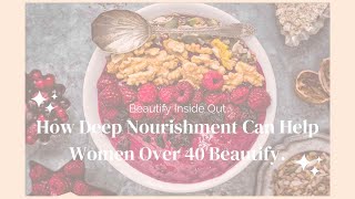 How Deep Nourishment Can Beautify Women Over 40 [upl. by Fanchan]