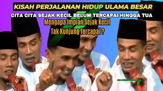 Kisah Perjalanan Hidup Ulama Besar  Mengapa Impian Sejak Kecil Tak Kunjung Tercapai [upl. by Aminta]