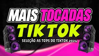 AS TOPS DO TIKTOK 2024  AS MAIS TOCADAS 2024  SELEÇÃO HITS DO TIK TOK  MUSICAS DO VERÃO 2024 [upl. by Eineeuq800]