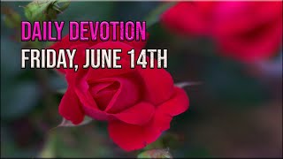 Daily Devotion Friday June 14th [upl. by Laynad]