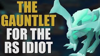 The Gauntlet Made Easy For The RuneScape Idiot OSRS GUIDE 2019 [upl. by Valida907]