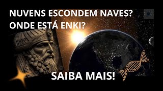 Nuvens escondem NAVES Onde está ENKI Saiba Mais [upl. by Nazarius628]