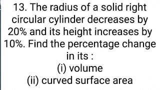 ques13 The radius of a solid right circular cylinder decreases by 20 and its height increase by [upl. by Heron797]