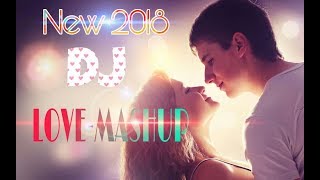 New DJ Special Love Mushup  Romantic Songs mixx remix  2018 Mashup [upl. by Knut]