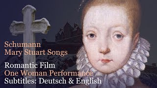 Schumann Maria Stuart Lieder  Mary Stuart Songs Romantic Film  SUBtitles Deutsch English History [upl. by Htaeh]