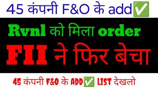 rvnl share latest news 🔥fii ने बेचा माल❌ 45 Stocks Future Option में hudco sjvn nhpc irfc etc [upl. by Nortyad360]