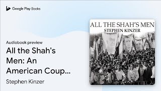 All the Shahs Men An American Coup and the… by Stephen Kinzer · Audiobook preview [upl. by Nivalc]