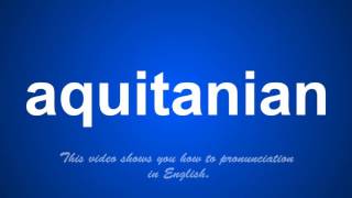 the correct pronunciation of aquitanian in English [upl. by Etnelav844]