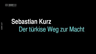 Im Brennpunkt Sebastian Kurz  Der türkise Weg zur Macht [upl. by Krasner259]