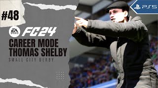 Career Mode Thomas Shelby  FC 24  PS5  48 Small City Derby [upl. by Coffee]