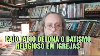 CAIO FABIO DETONA O BATISMO EM IGREJAS [upl. by Noslrac]