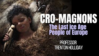 CROMAGNONS  The Last Ice Age People of Europe  with TRENTON HOLLIDAY [upl. by Martella]