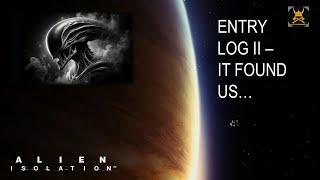 Alien Isolation Entry Log 2 it FOUND us [upl. by Salome448]