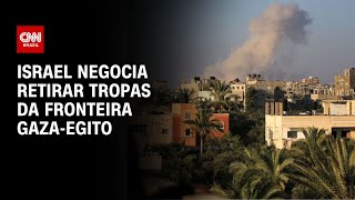 Israel negocia retirar tropas da fronteira GazaEgito  CNN NOVO DIA [upl. by Hylton]