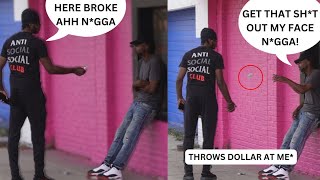 DISRESPECTFULLY CALLING PEOPLE BROKE FOR NOT HAVING A DOLLAR PART 5 [upl. by Aimet]