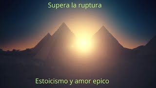 Superar Rupturas con Estoicismo y Amor La Guía Definitiva [upl. by Palm114]