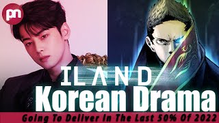 Island Korean Drama going to deliver in the last 50 Of 2022  Premiere Next [upl. by Suertemed946]