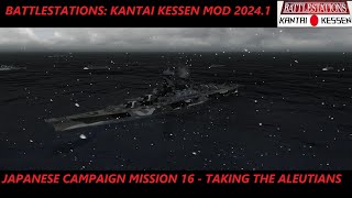 Battlestations Kantai Kessen Mod 20241 Taking The Aleutians IJN Campaign Mission 16 [upl. by Adnawat]