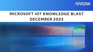 Microsoft IoT Knowledge Blast December 2023 [upl. by Rakso]