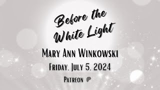 BEFORE THE WHITE LIGHT  Mary Ann Winkowski  On Patreon [upl. by Harland283]