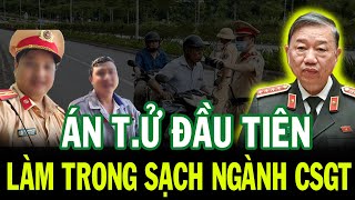 ÁN TỬ HÌNH ĐẦU TIÊN TRONG NGÀNH CSGT TBT TÔ LÂM LÀM TRONG SẠCH BỘ MÁY [upl. by Magnien191]