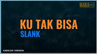 KU TAK BISA KARAOKE  SLANK [upl. by Josh]