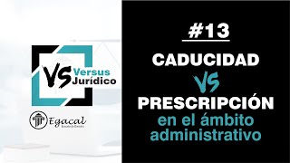 PRESCRIPCIÓN vs CADUCIDAD en el ámbito Administrativo  Versus Jurídico  13 [upl. by Sladen]