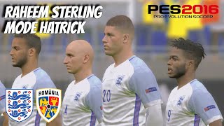 PES 2016 RAHEM STERLING MODE HATRICK ENGLAND VS ROMANIA [upl. by Killoran]