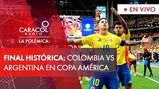 La Polémica Histórico La Selección Colombia enfrentará a Argentina en la final de la Copa América [upl. by Eijneb]