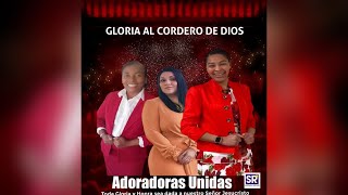 GLORIA AL CORDERO DE DIOS adoradora Unidas [upl. by Lainad491]