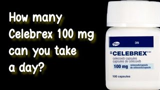 How many Celebrex 100 mg can you take a day [upl. by Martella304]