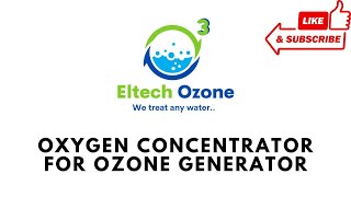 Eltech Oxygen Concentrator for Ozone Generator [upl. by Zahc]