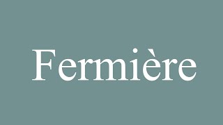 How to Pronounce Fermière Farmer Correctly in French [upl. by Artnoed]