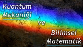 Kuantum Mekaniği ve Bilimsel Matematik [upl. by Aisanahta336]