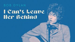 Bob Dylan  I Cant Leave Her Behind  One of His Best Unreleased Songs RESTORED AUDIO [upl. by Clements695]