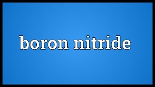 Boron nitride Meaning [upl. by Enajaras]