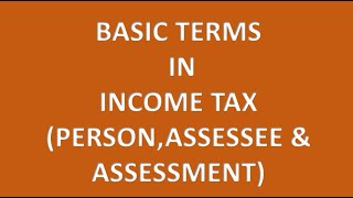 Basic terms in Income Tax Person Assessee amp Assessment [upl. by Pammy]