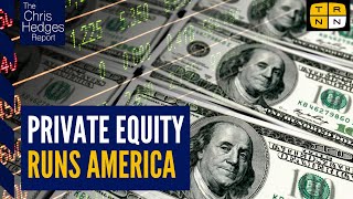 How private equity conquered America  The Chris Hedges Report [upl. by Dorman766]