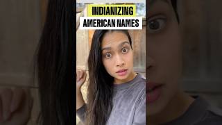 Indianizing 🇮🇳American 🇺🇸Names [upl. by Enihpets]